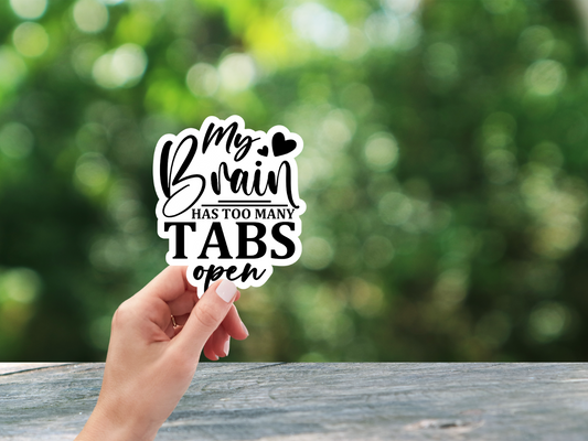 My Brain Has Too Many Tabs Open - Sticker