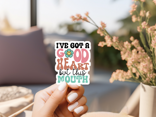 I've Got A Good Heart But This Mouth Sticker