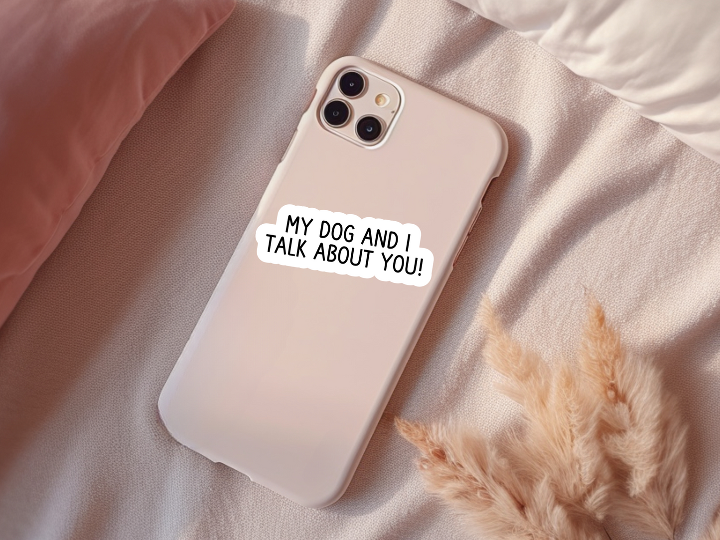 My Dog And I Talk About You Sticker