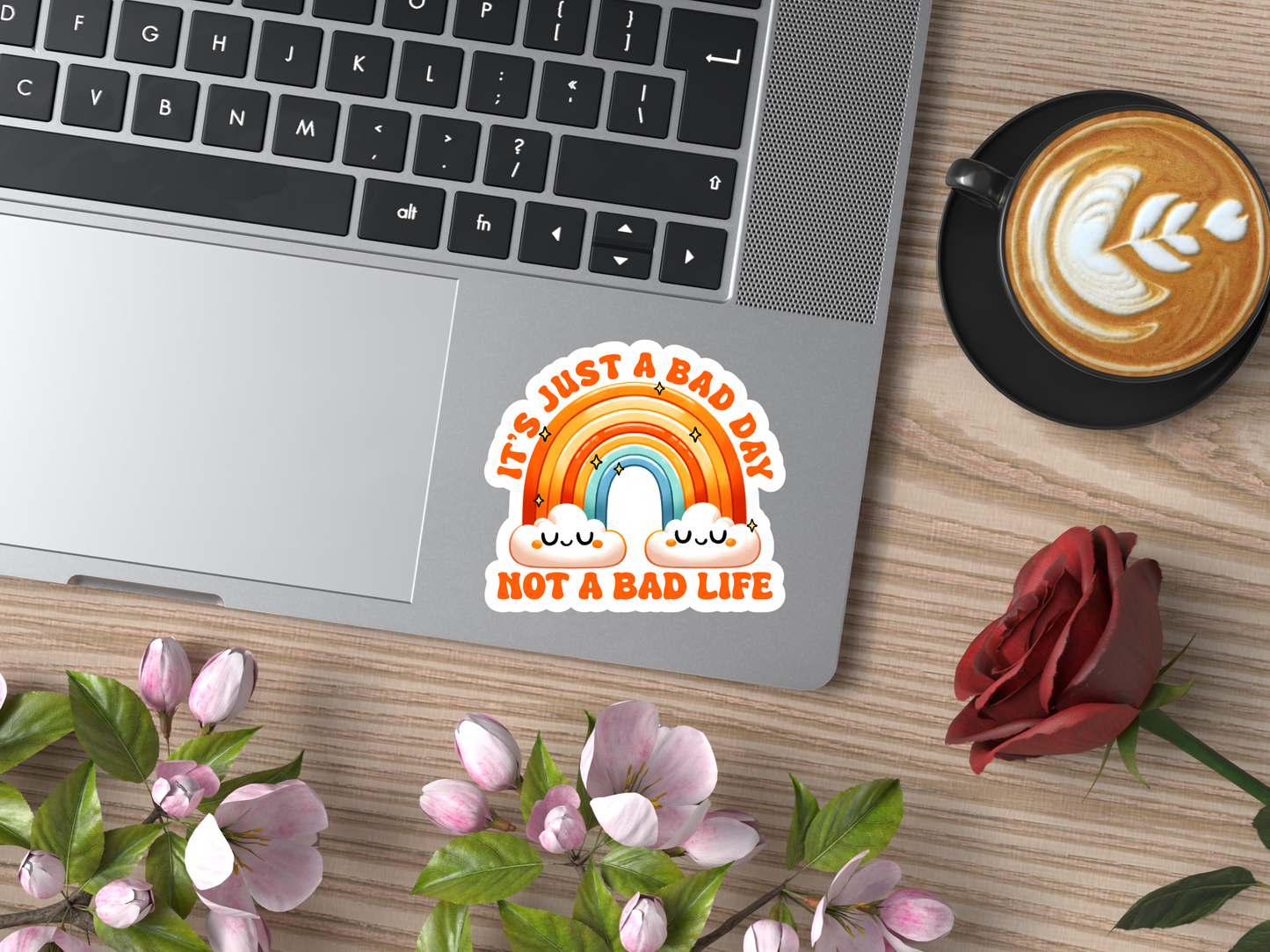 It's Just A Bad Day Not A Bad Life Sticker