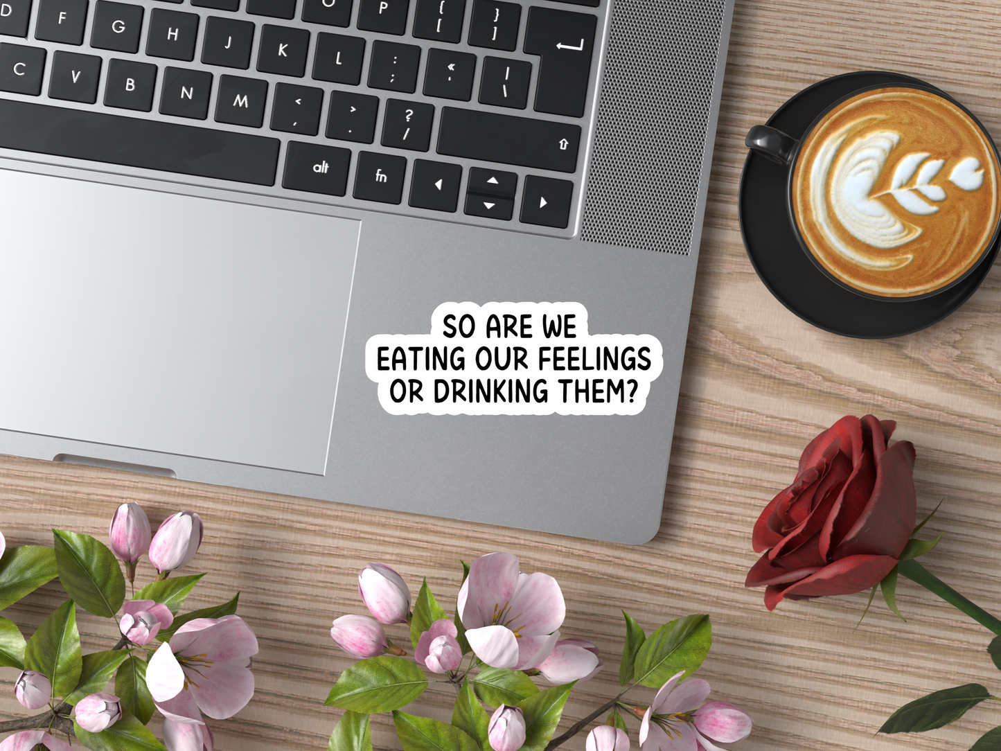 So Are We Eating Our Feelings Or Drinking Them Sticker