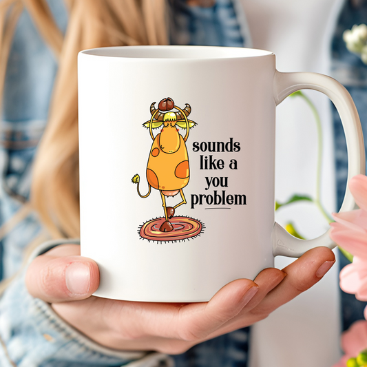 Sounds Like A You Problem 11oz Mug