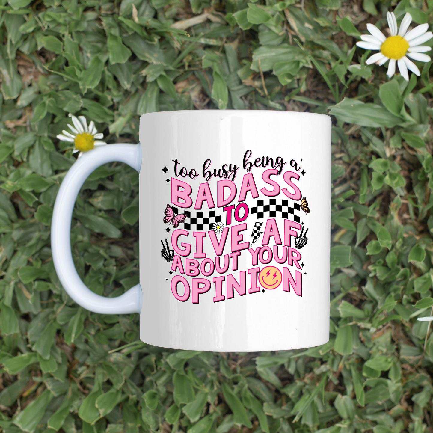 Too Busy Being A Badass 11oz Mug