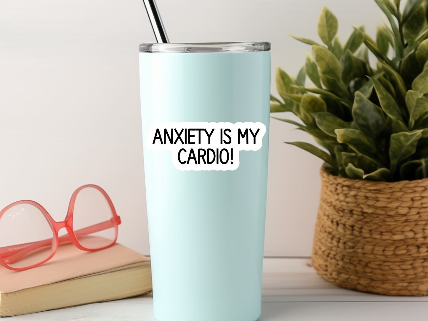 Anxiety Is My Cardio Sticker