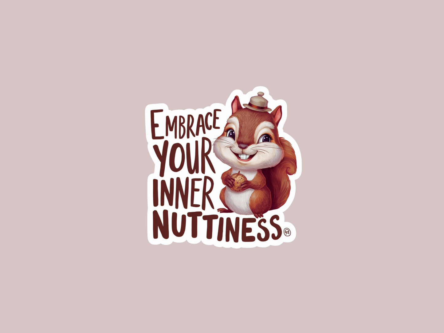 Embrace Your Inner Nuttiness Sticker