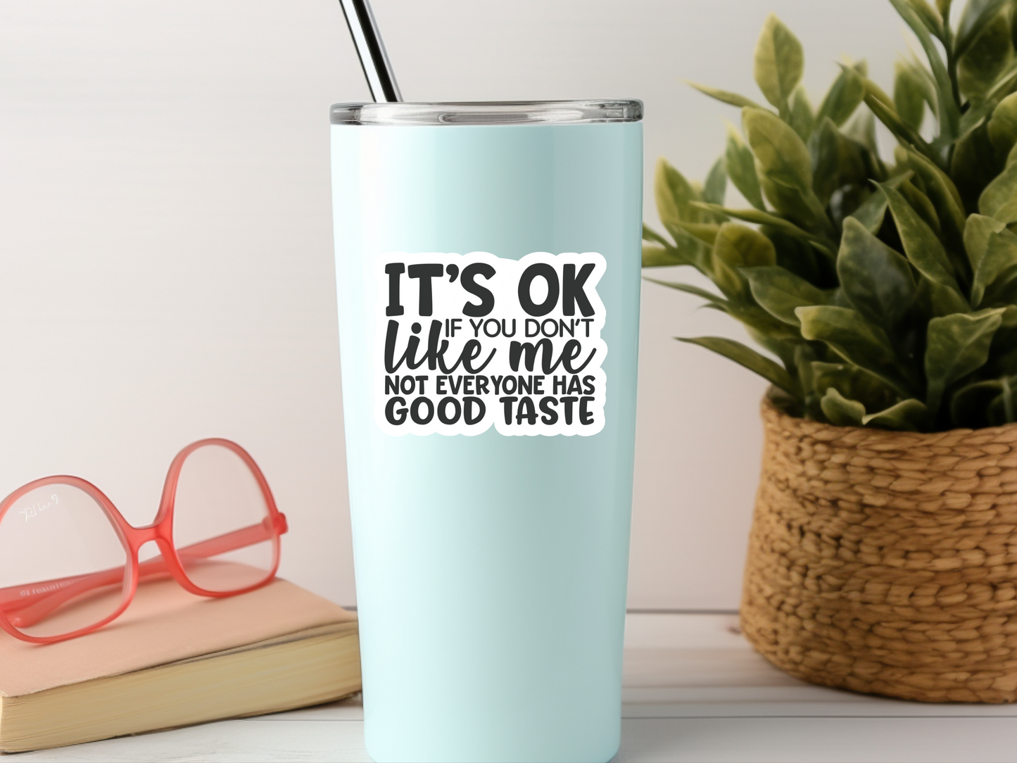 It's Ok If You Don't Like Me Sticker