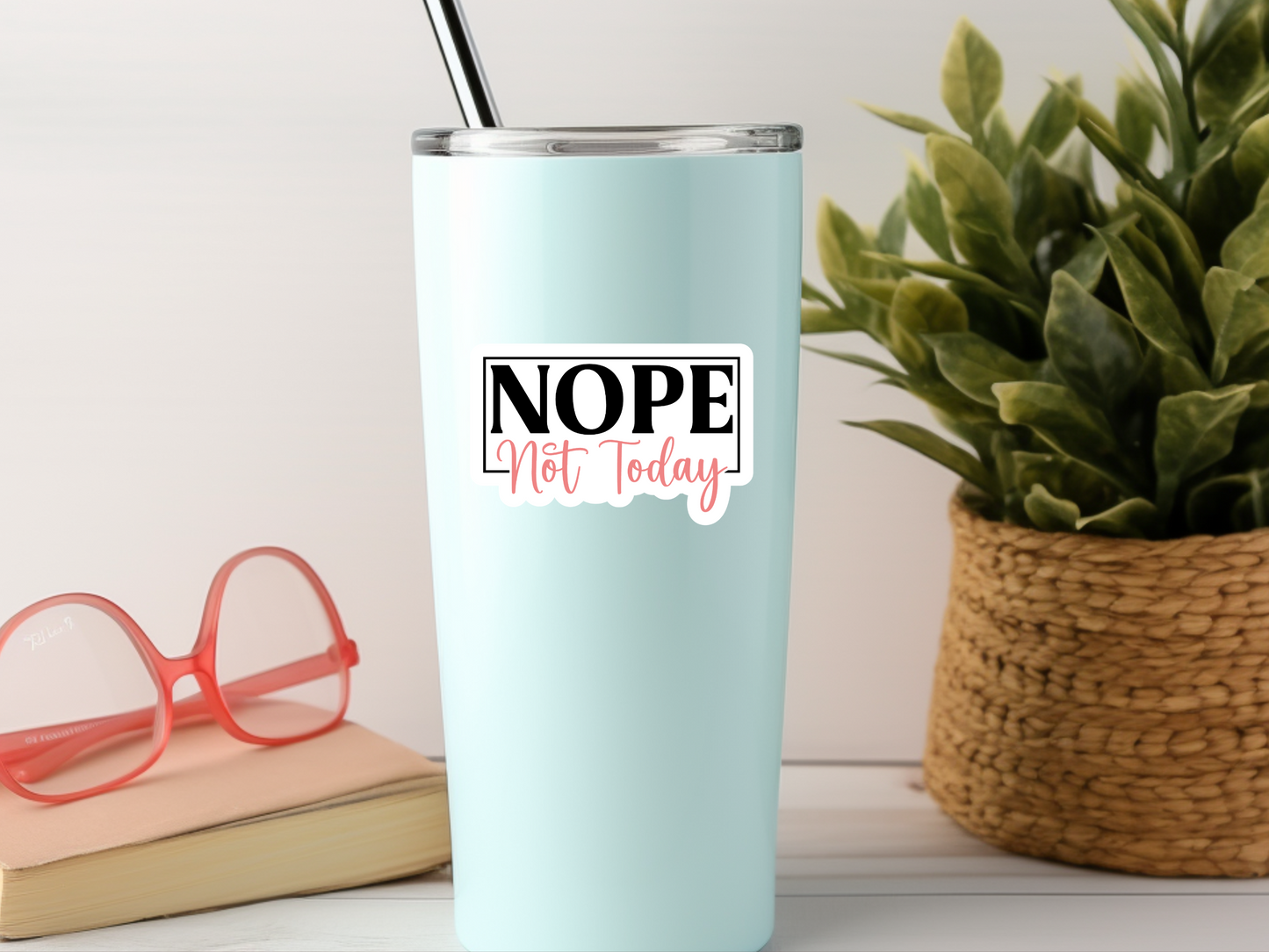 Nope Not Today Sticker