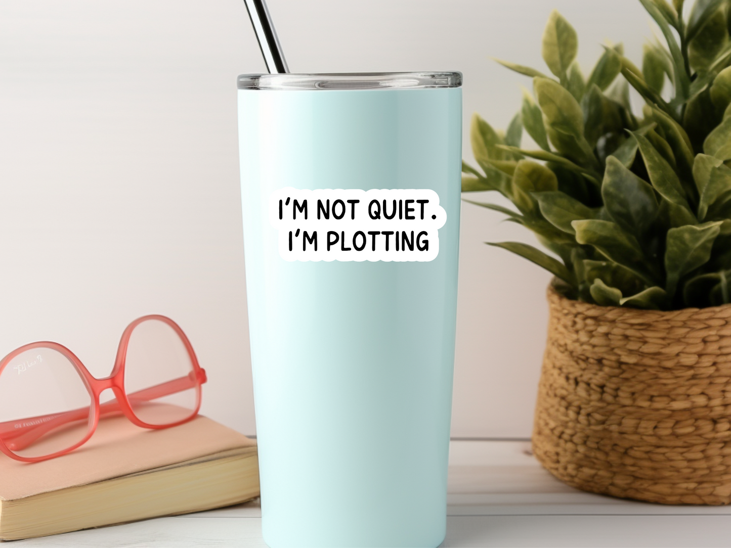 I'm Not Quiet I'm Plotting Sticker