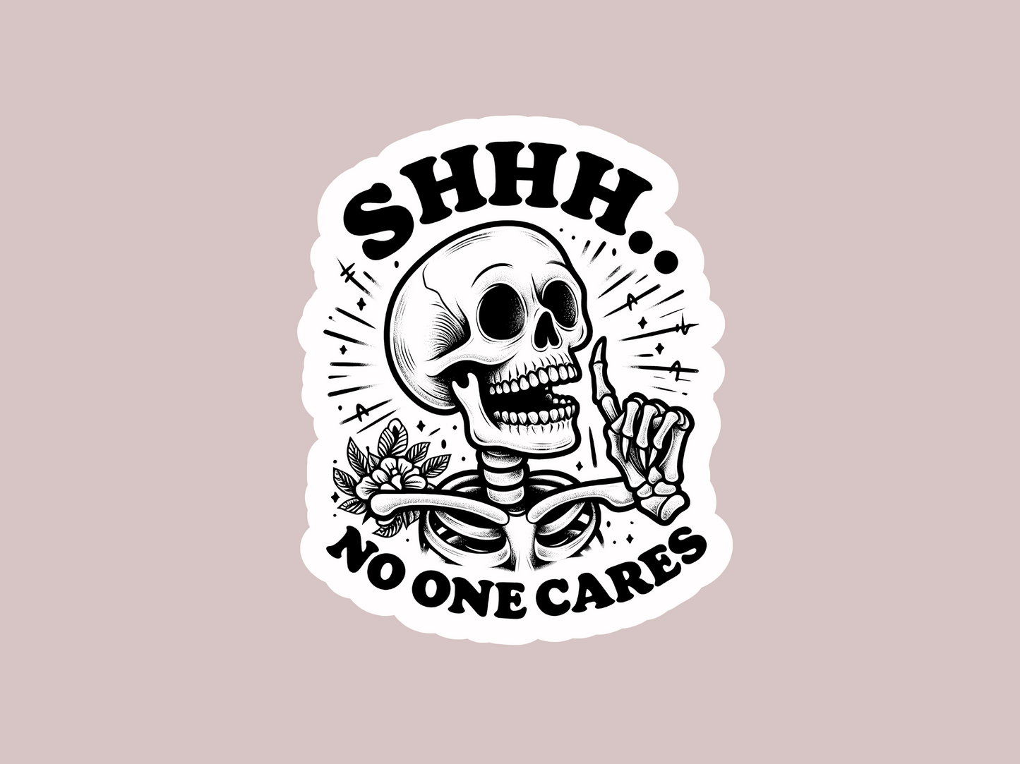 Shhh No One Cares Sticker