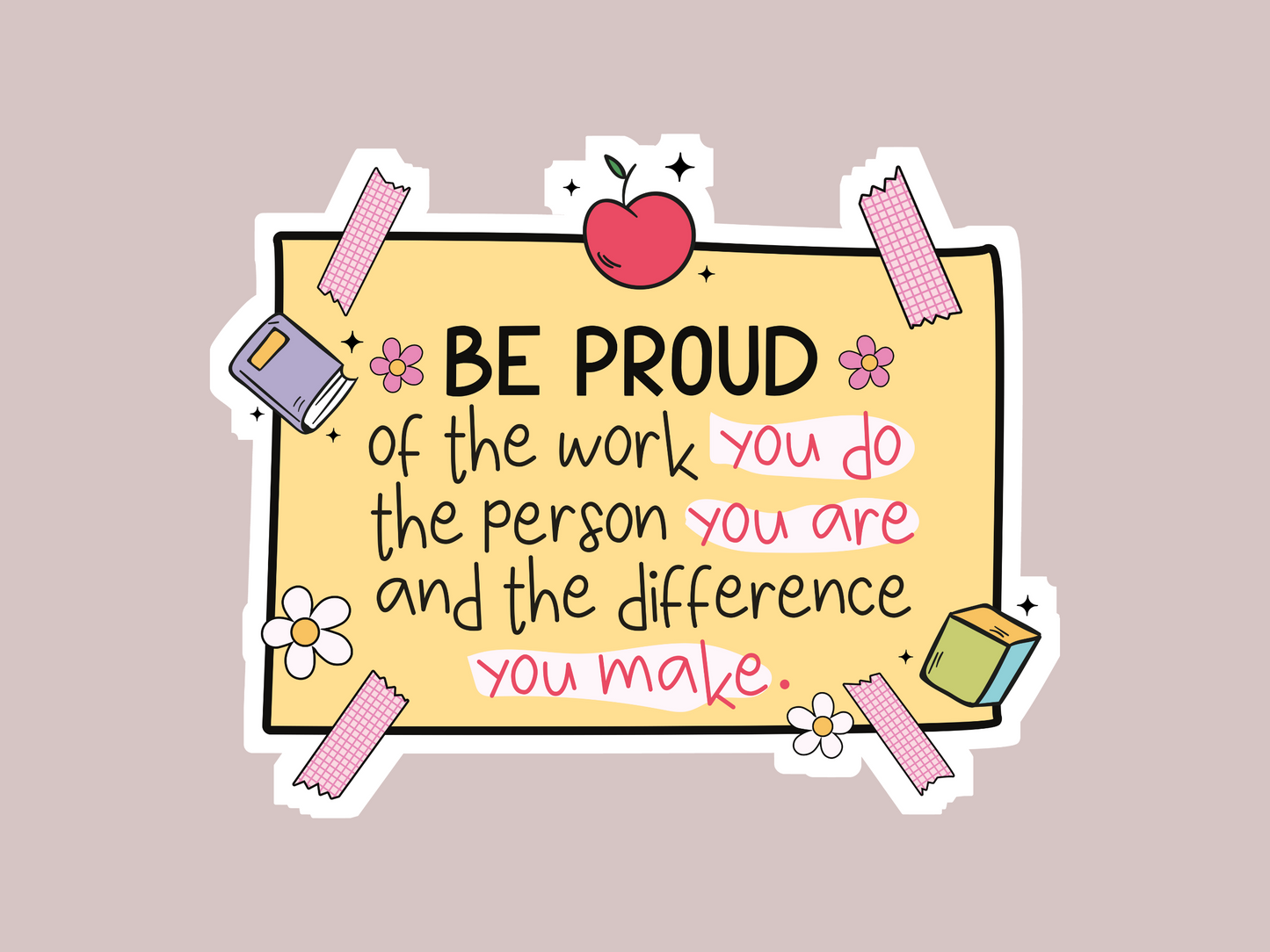 Be Proud Of The Work You Do Sticker